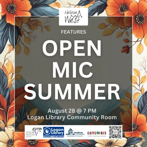 The background image is of a drawing of flowers. The text reads, "Helicon West presents Open Mic Summer. May 22, June 26, August 28 at 7 PM, Logan Library Community Room." In a small rectangle at the bottom, logos for Sugar House Review, Logan Library, USU English, and Caffe Ibis are shown. A QR code for Helicon West is also shown.