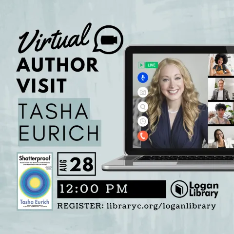 To the left, a heading reads, "Virtual Author Visit, Smithsonian Institute," with a camera icon in a chat bubble next to it. To the right, a laptop displays a photo of Tasha Eurich on the screen. Below, the book cover of 'Shatterproof: How to Thrive in a World of Constant Chaos (And why resilience alone isn’t enough)' is shown next to the text, 'Aug 28 at 12 PM. Register: libraryc.org/loganlibrary," accompanied by the Logan Library logo.
