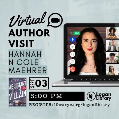 To the left, a heading reads, "Virtual Author Visit, Hannah Nicole Maeher," with a camera icon in a chat bubble next to it. To the right, a laptop displays a photo of Hannah Nicole Maeher on the screen. Below, the book cover of 'Accomplice To The Villain' is shown next to the text, 'September 3 at 5 PM. Register: libraryc.org/loganlibrary,' accompanied by the Logan Library logo.
