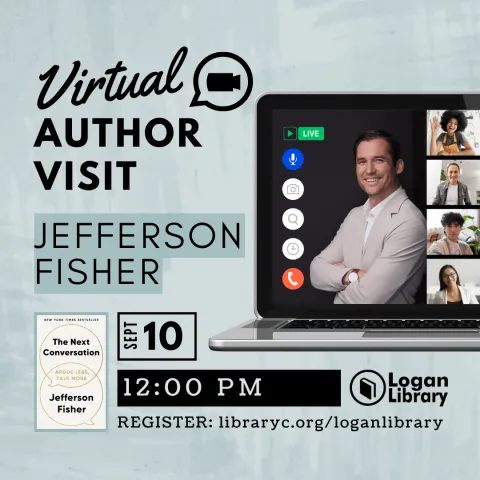 To the left, a heading reads, "Virtual Author Visit, Jefferson Fisher," with a camera icon in a chat bubble next to it. To the right, a laptop displays a photo of Jefferson Fisher on the screen. Below, the book cover of 'The Next Conversation' is shown next to the text, 'September 10 at 12 PM. Register: libraryc.org/loganlibrary,' accompanied by the Logan Library logo.