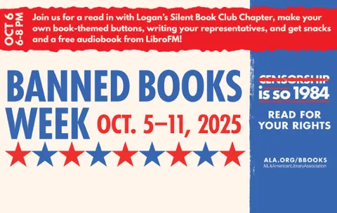 Text reads "Banned Books Week, October 5-11, 2025. Censorship is so 1984, read for your rights. ALA.org/bbooks, ALA, American Library Association. Join us for a read-in with Logan's Silent Book Club chapter, make your own book themed buttons, write your representatives, and get snacks and a free audiobook from LibroFM!"