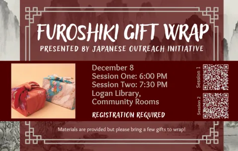 Text summary "Furoshiki gift wrap, presented by Japanese Outreach Initiative. Both session will be on December 8, session 1 at 6 PM, session 2 at 7:30 PM in the Logan Library community rooms. REGISTRATION REQUIRED. Materials are provided, but please bring a few gifts to wrap." Gifts wrapped in the Furoshiki way are shown, as well as QR registration codes.