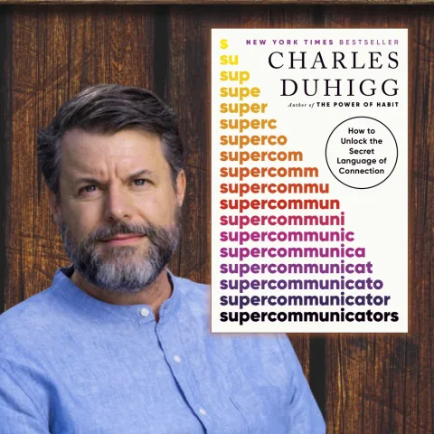 Charles Duhigg and his book 'Supercommunicators'