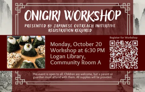 Text reads "Onigiri workshop. Presented by Japanese Outreach Initiative, registration required. Monday, October 20, workshop at 6:30 PM at the Logan Library, Community Room A. This event is open to all. Children are welcome, but a parent or guardian must attend with them. All supplies will be provided." A picture of Japanese Onigiri and a QR code for registration are shown.