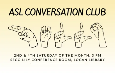 Text reads "ASL Conversation Club: 2nd and 4th Saturday of the month at 3 PM, starting Feb. 28 in the Sego Lily Conference Room at Logan Library." ASL handshapes are shown spelling out "Hello."
