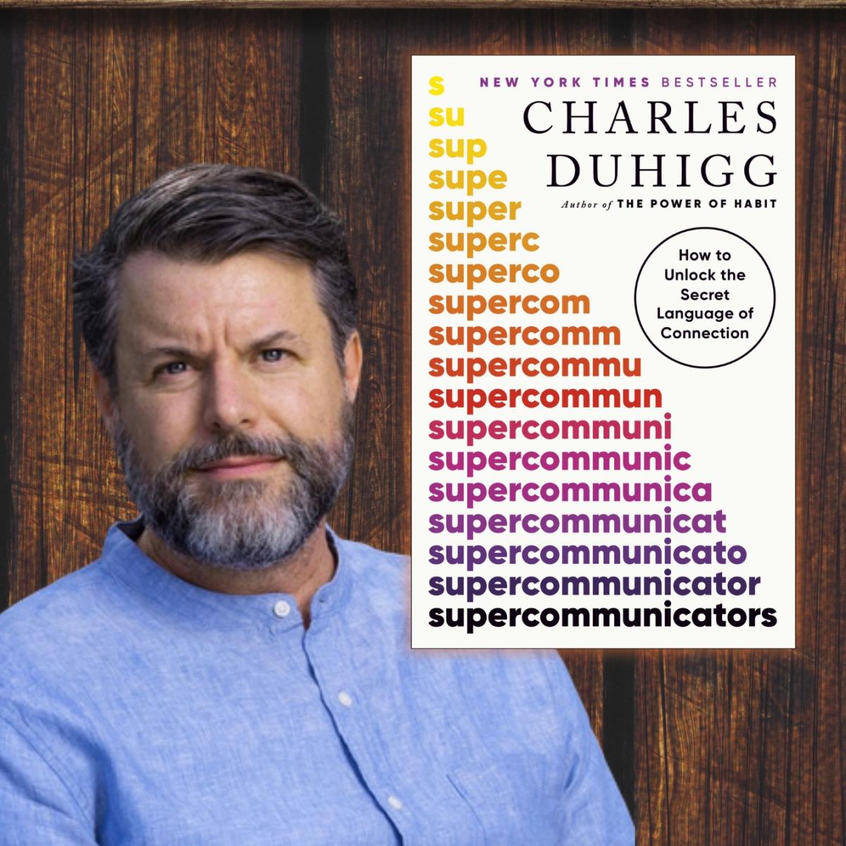 Charles Duhigg and his book 'Supercommunicators'